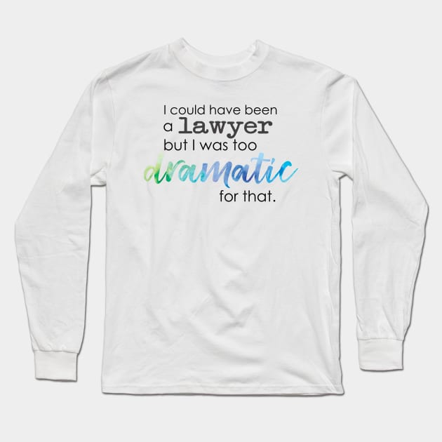 Theatre Major - Too Dramatic Long Sleeve T-Shirt by UnderwaterSky